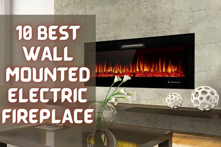 10 Best Wall Mount Electric Fireplace In 2023 Reviews And Buying Guide