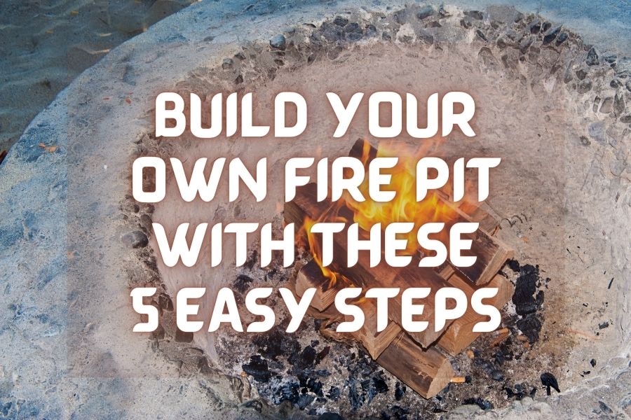 Build Your Own Fire Pit With These Easy 5 Steps