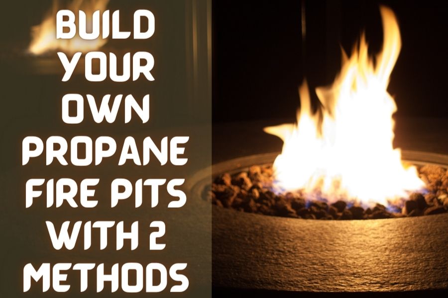 Build Your Own Propane Fire Pit With 2 Methods