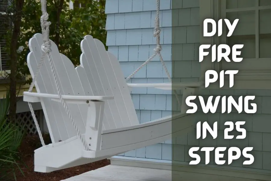 DIY Fire Pit Swing In 25 Steps