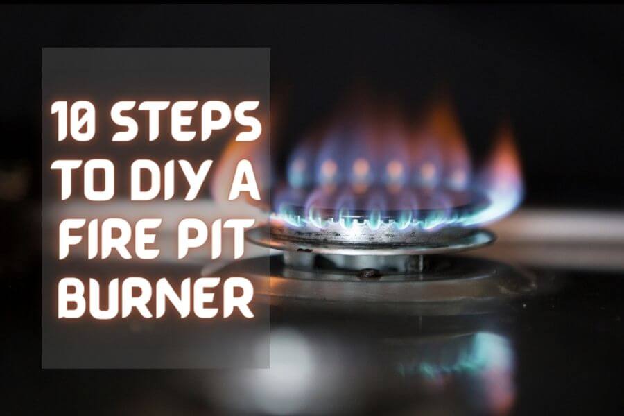 DIY Fire Pit Burner with 10 Easy Steps