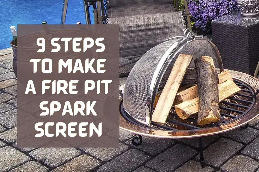 9 Steps To Make A Fire Pit Spark Screen