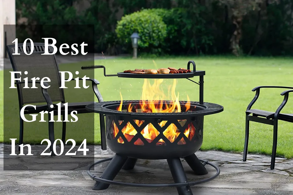 10 Best Fire Pit Grills In 2024 with Buying Guide