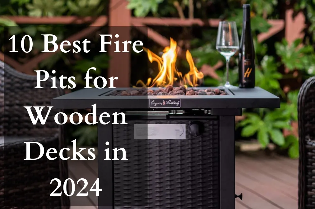 10 Best Fire Pits for Wooden Decks in 2024 With Buying Guide