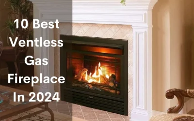 10 Best Ventless Gas Fireplace In 2024 With Buying Guide