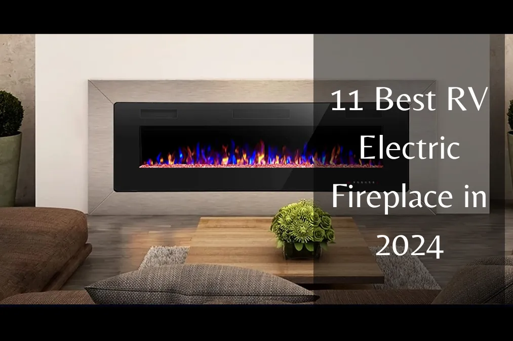 11 Best RV Electric Fireplace with Buyer’s Guide