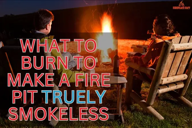7 Things to Burn in a Fire Pit That is Smokeless to be Truly Smoke’LESS’