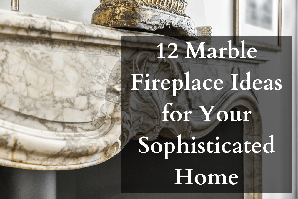 12 Marble Fireplace Ideas for Your Sophisticated Home
